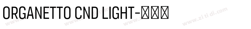 Organetto Cnd Light字体转换 Organetto Cnd Light字体转换